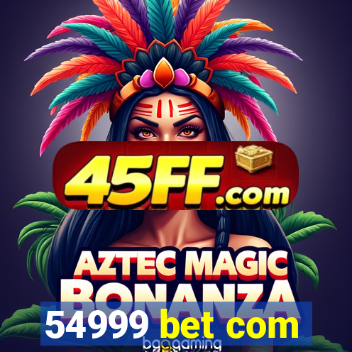 54999 bet com